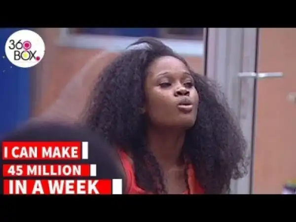 Video: BB NAIJA:  I CAN MAKE OVER 45 MILLION IN A WEEK.